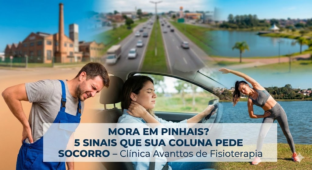 Montagem ilustrativa dividida em três cenas do cotidiano em Pinhais: à esquerda, um trabalhador industrial com a mão na lombar sentindo dor; ao centro, uma mulher dirigindo com expressão de desconforto no pescoço; à direita, uma pessoa se exercitando no Parque das Águas. Ao centro, o título em destaque: 'Mora em Pinhais? 5 Sinais que sua coluna pede socorro - Clínica Avanttos de Fisioterapia'